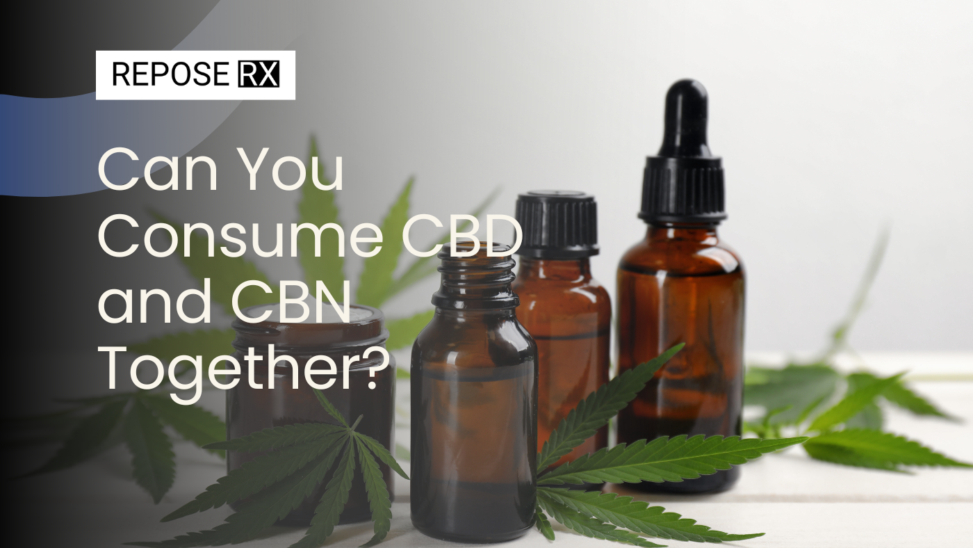 Can You Consume CBD and CBN Together?