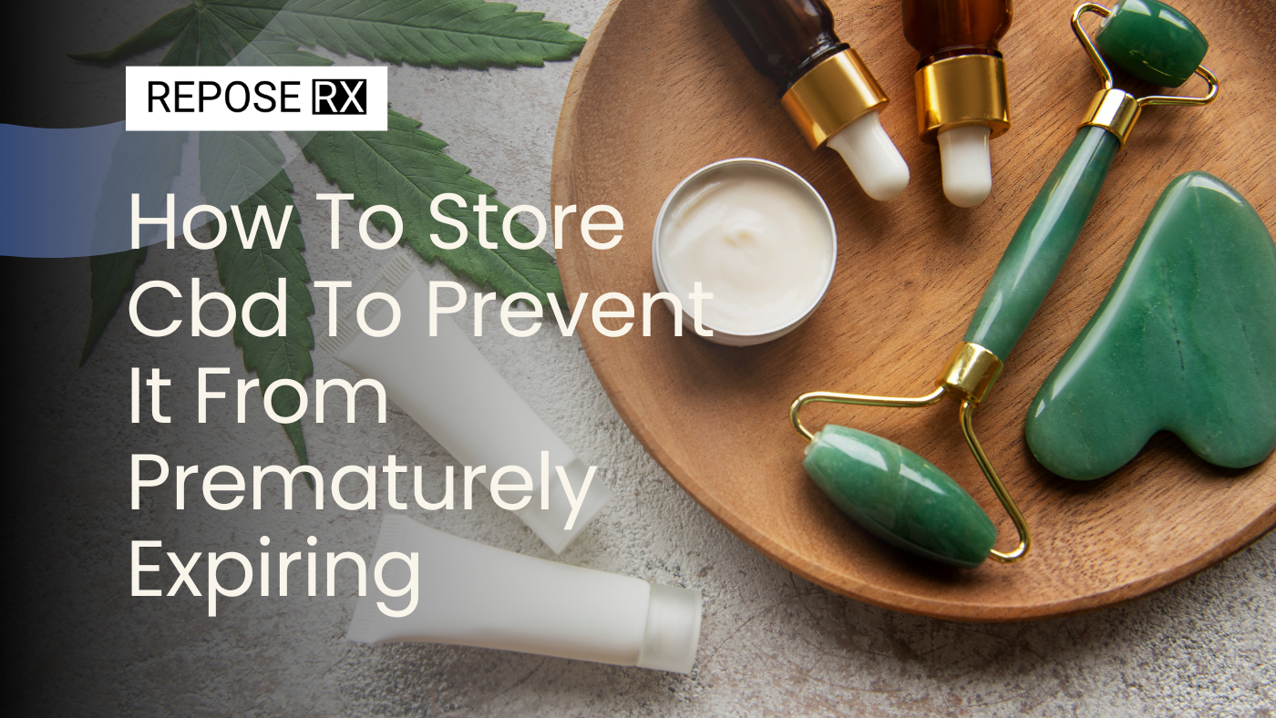 How To Store Cbd To Prevent It From Prematurely Expiring