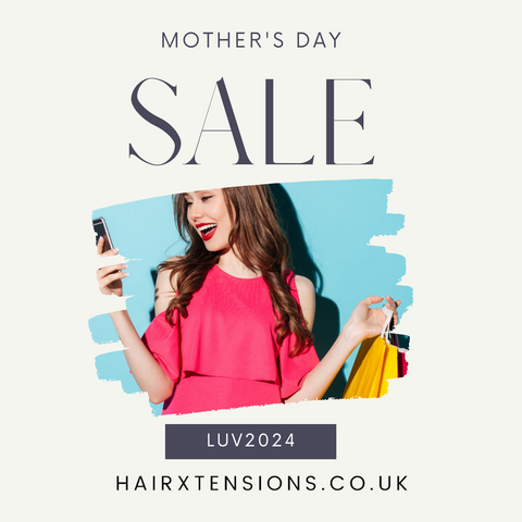 2024 mother's day sale at hairxtensions.co.uk discounted hair extensions, haircare , clipins etc