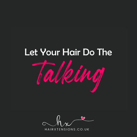 let your hair do the talking!