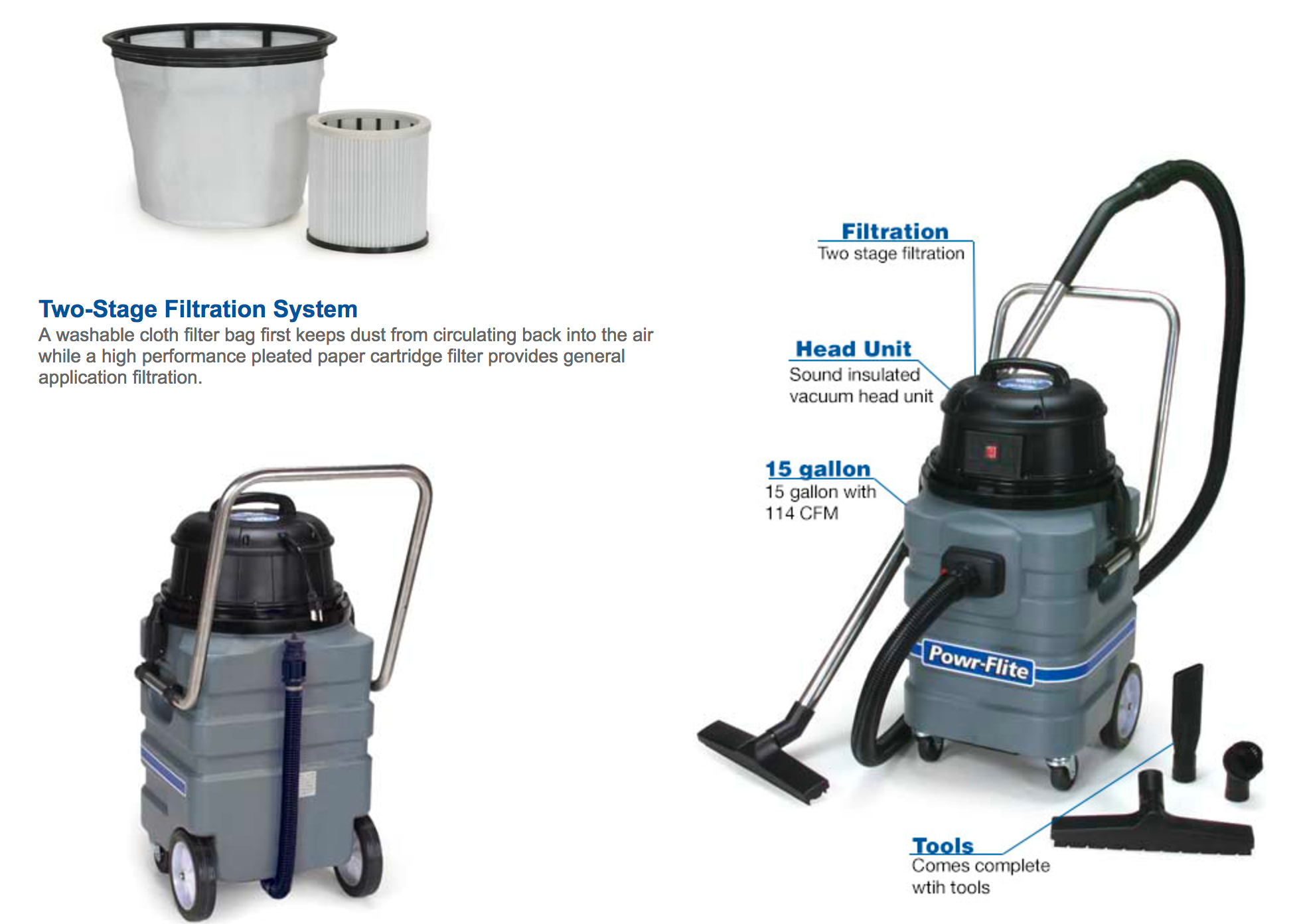 Powr-Flite’s Wet/Dry Vacuums feature a two stage filtration process with a washable permanent cloth filter bag which keeps dust from circulating back into the air and a super performance pleated paper cartridge filter for more efficient general cleaning filtration
