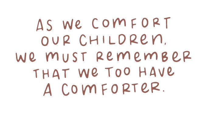 As we comfort our children, we must remember that we also have a Comforter | TDGC