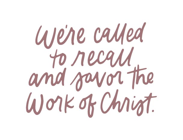 We’re called to recall and savor the work of Christ  | TDGC