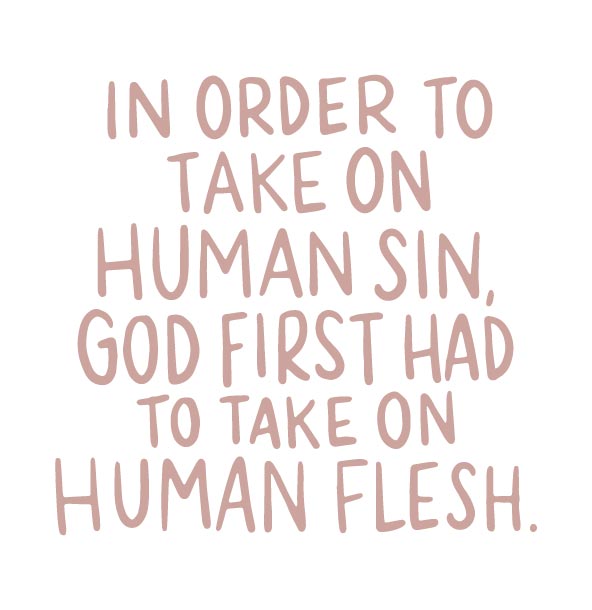 To take on human sin, God had to take on human flesh | TDGC