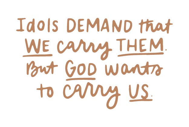 Idols demand that we carry them, but God wants to carry us | TDGC