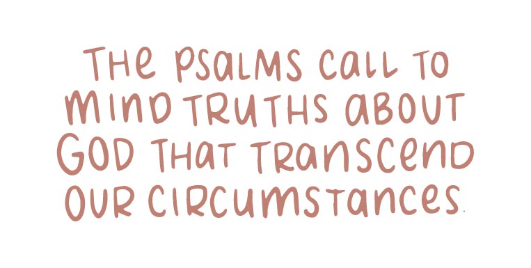 he Psalms tell us truths about God that transcend our circumstances | TDGC