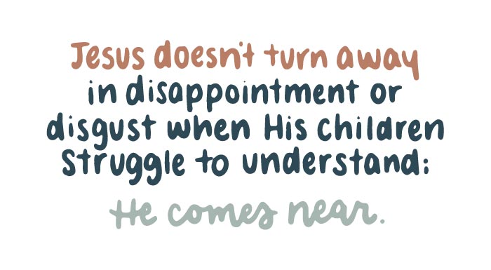 Jesus comes near when we struggle to understand | TDGC
