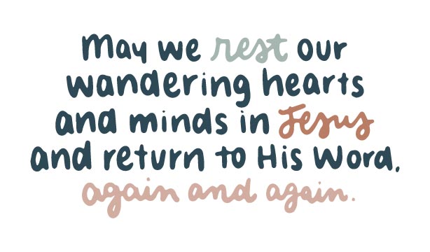 May we rest our hearts and minds in Jesus and continually return to His Word | TDGC)