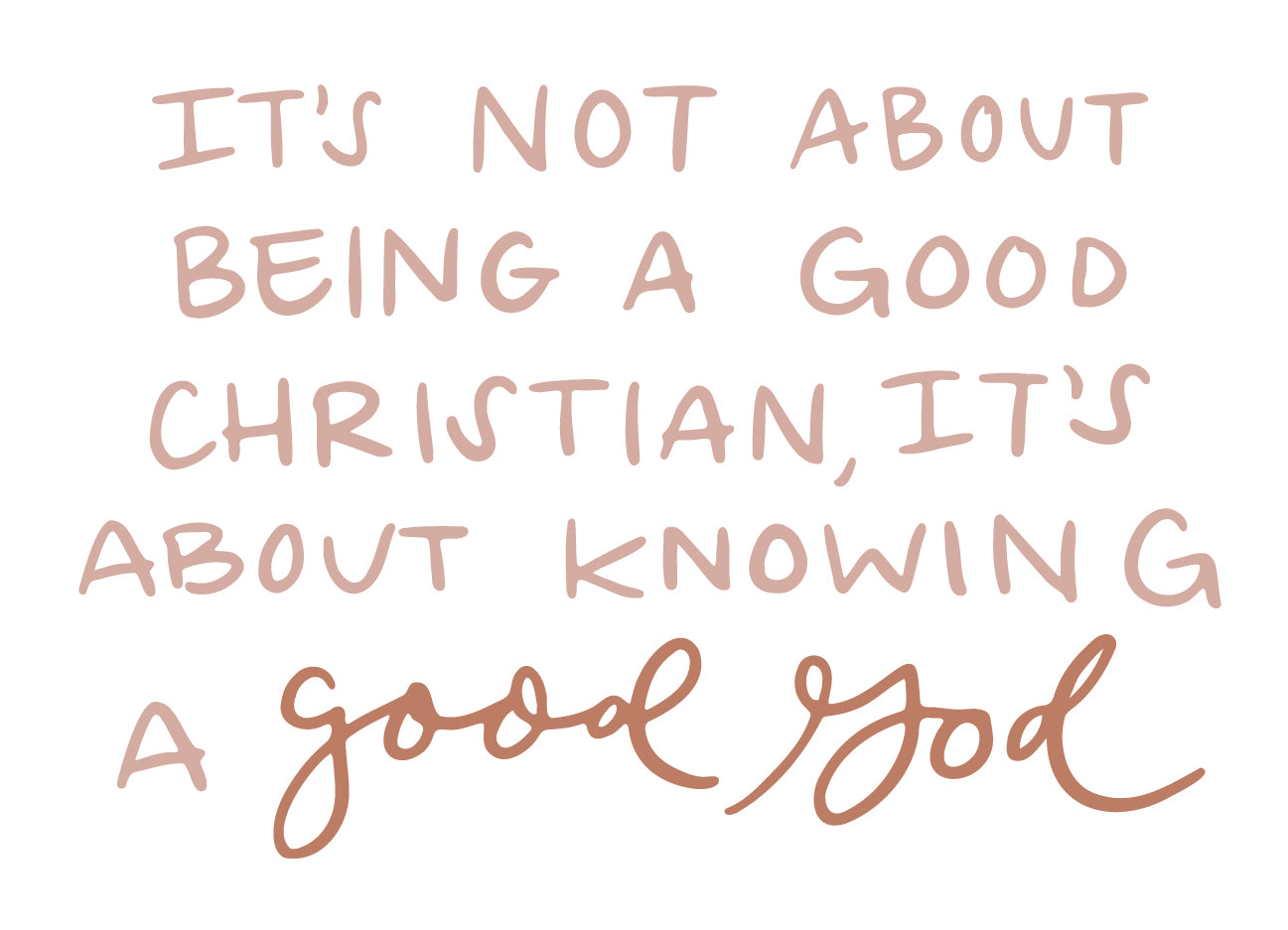 It’s not about being a good Christian, it’s about knowing a good God | TDGC