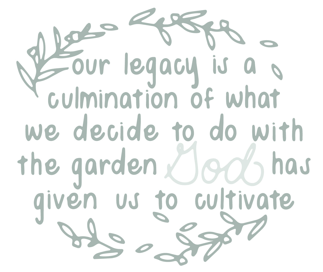 Our legacy is a culmination of what we decide to do with the garden God has given us to cultivate | TDGC