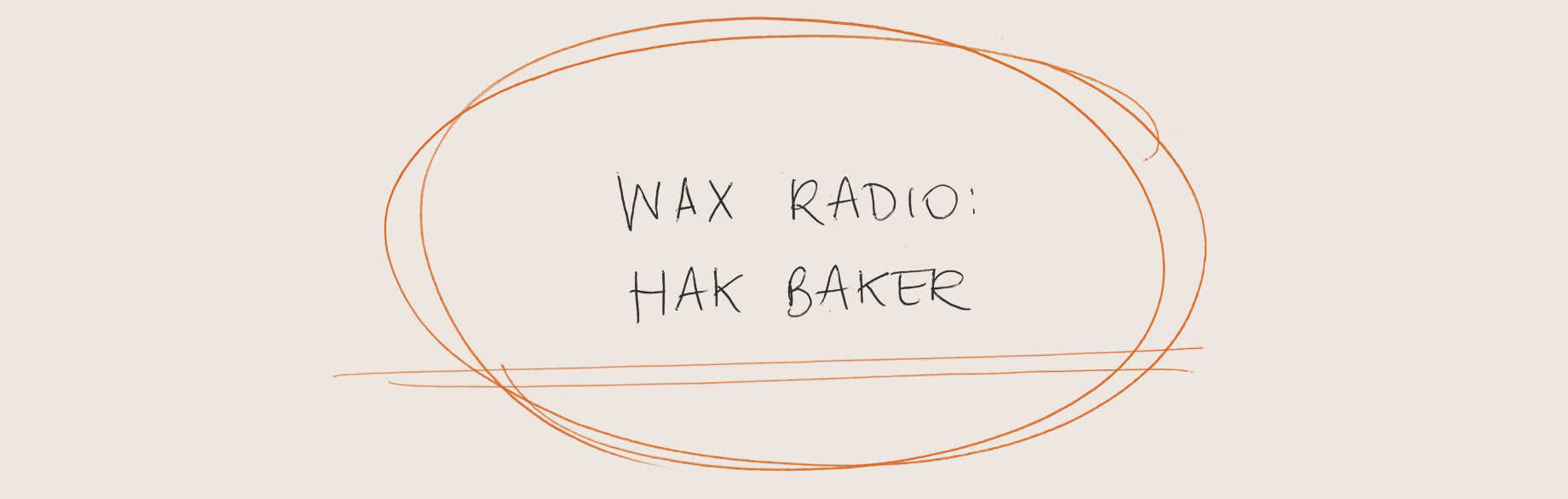 Wax Radio: Hak Baker