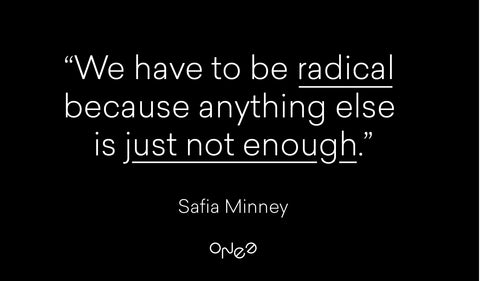 Quote "We have to be radical because anything else is not enough" by Safia Minney, white on black text with ONE Essentials logo