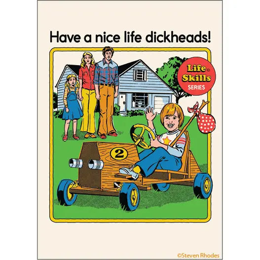 Steven Rhodes Have a Nice Life Dickheads - Life Skill Series Magnet