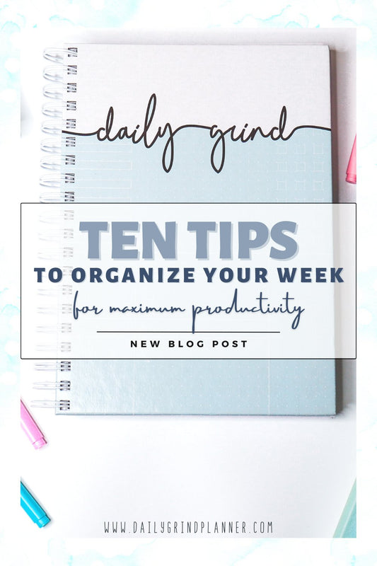 10 Tips to Organize Your Week for Maximum Productivity