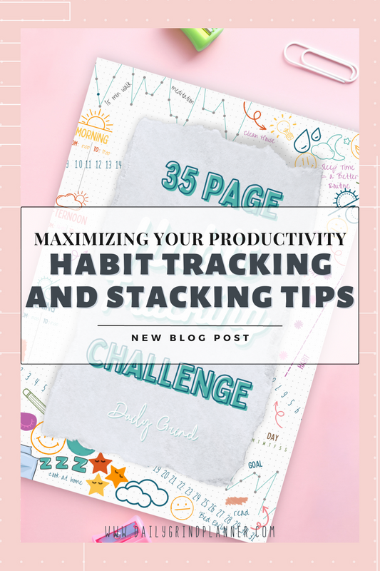 MAXIMIZING YOUR PRODUCTIVITY: HABIT TRACKING & STACKING TIPS