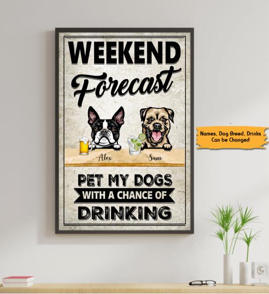 Personalized Dog Poster – Weekend Forecast Pet My Dogs With A Chance Of Drinking