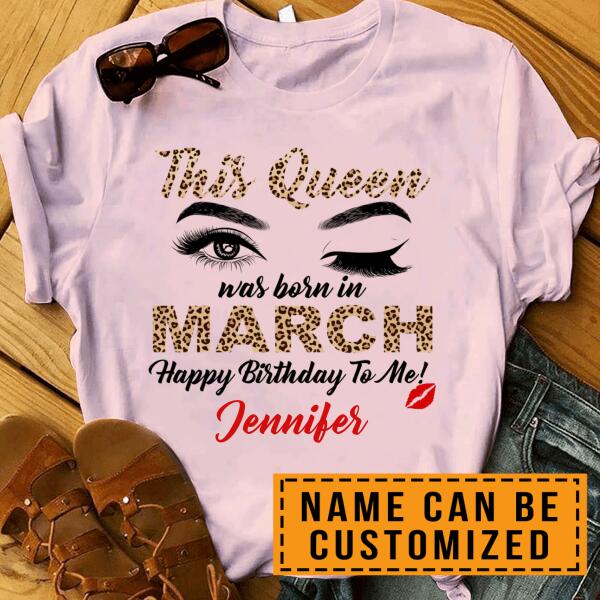 Personalized Name Birthday Shirt – This Queen Was Born In March T-shirt