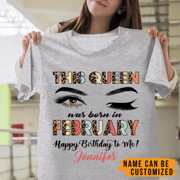 Personalized Name Birthday Shirt – This Queen Was Born In February, Happy Birthday To Me
