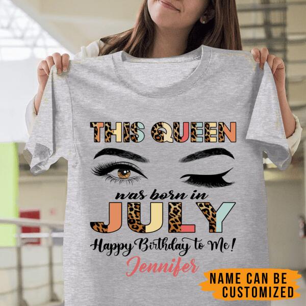 Personalized Name Birthday Shirt – This Queen Was Born In July, Happy Birthday To Me