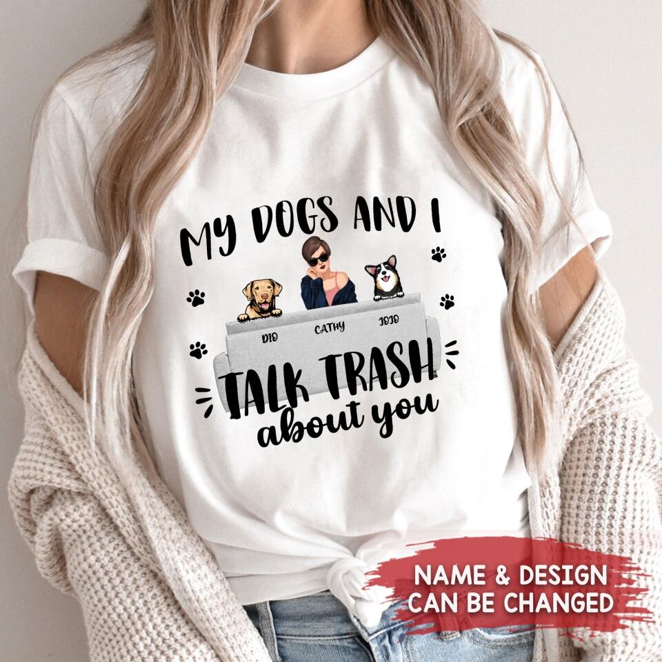 Personalized My Dogs And I Talk Trash Shirt, Custom Dog Lover Shirt