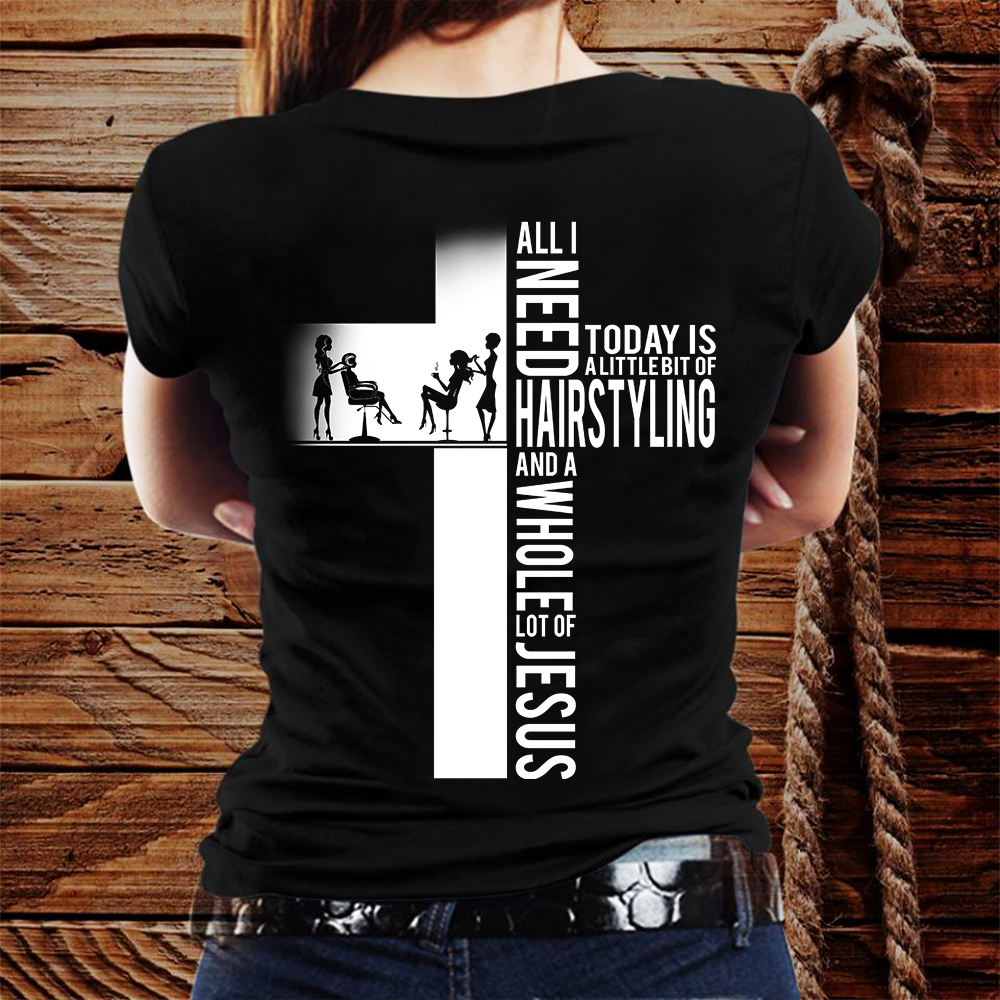 All I Need Today Is Hairstyling Hairstylist Tshirt