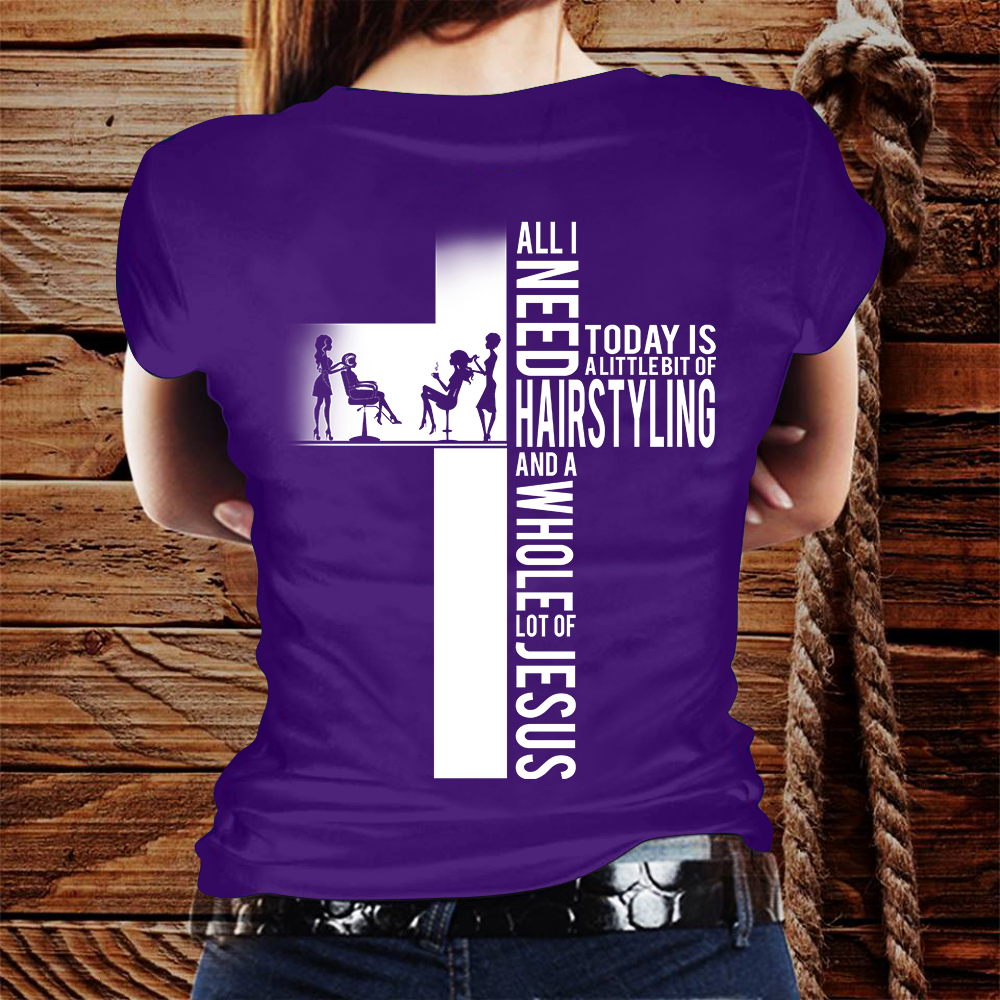 All I Need Today Is Hairstyling Hairstylist Tshirt
