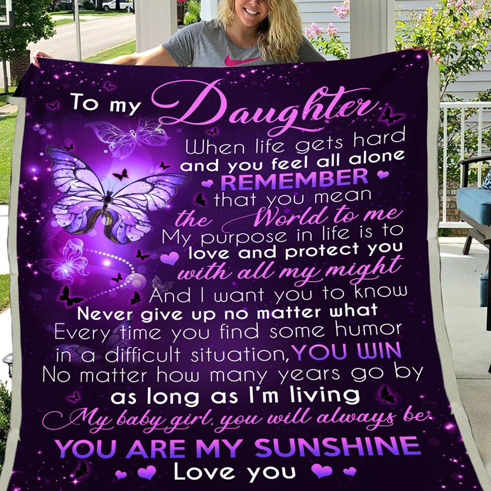 Purple Butterfly Fleece Blanket, Sherpa Blanket – To My Daughter When Life Gets Hard And You Feel All Alone