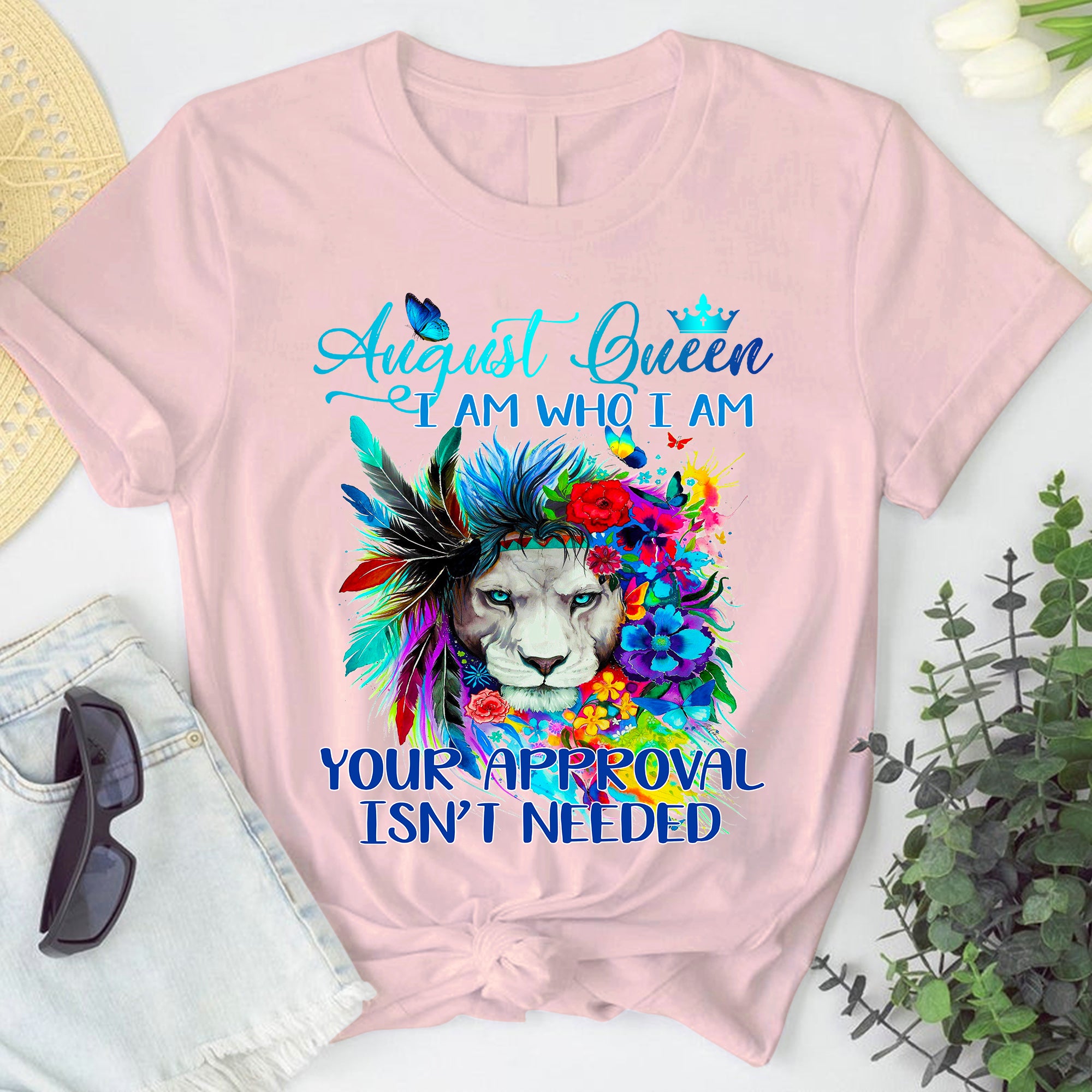 August Queen – I Am Who I Am Your Approval Isn’t Needed T-shirt