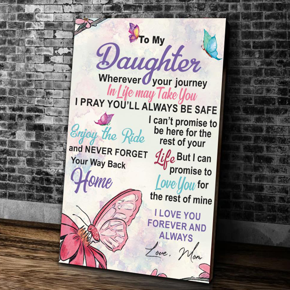 Butterfly Canvas Wall Art – To My Daughter Wherever Your Journey In Life May Take You I Pray You’ll Always Be Safe, Canvas Wall Art Decor