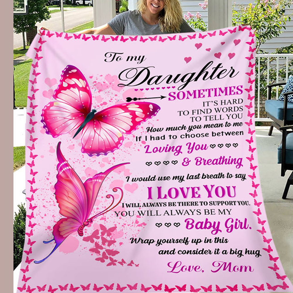 Butterfly Fleece Blanket, Sherpa Blanket – To My Daughter Sometimes It’s Hard To Find Words To Tell You I Love You