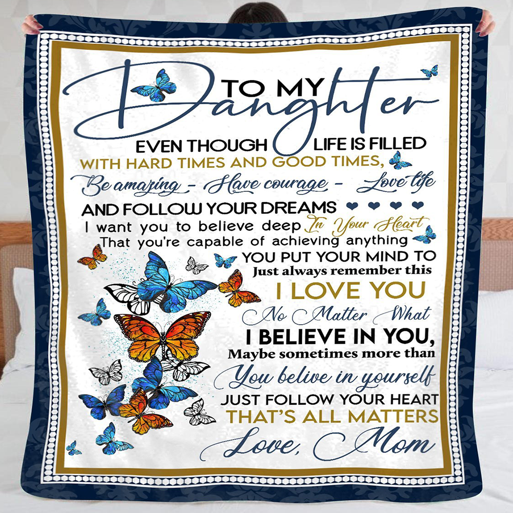 Butterfly Fleece Blanket, Sherpa BLanket – To My Daughter Even Thought Life Is Filled With Hard Times And Good Times