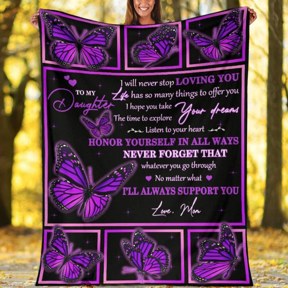 Butterfly Fleece Blanket, Sherpa BLanket – To My Daughter I Will Never Stop Loving You Life Has So Many Things To Offer You