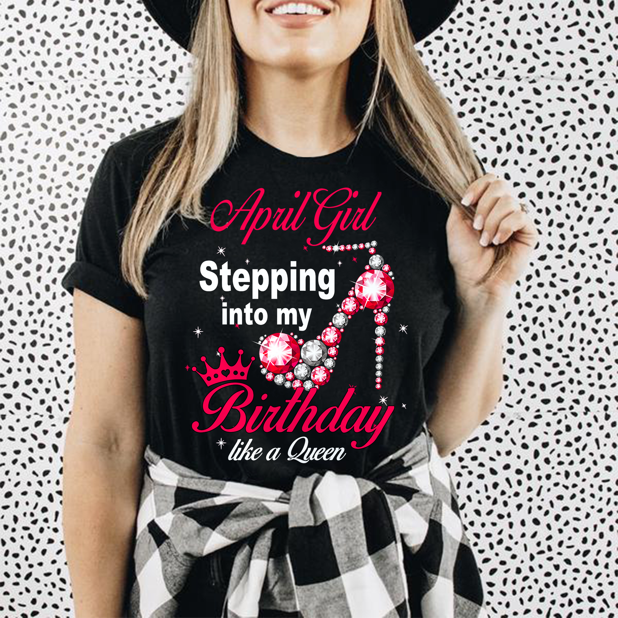 April Girl – Stepping In To My Birthday Like A Queen T-shirt