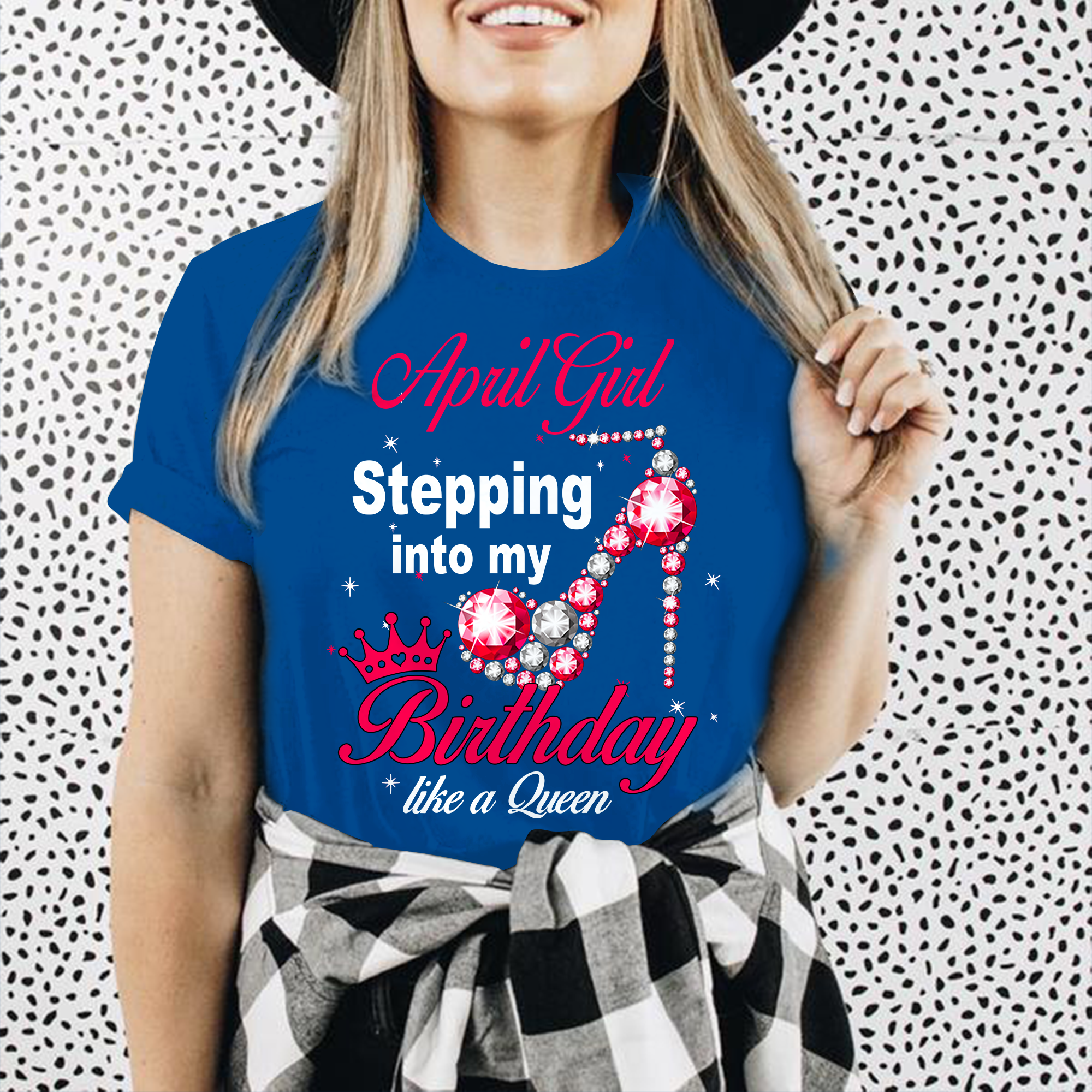 April Girl – Stepping In To My Birthday Like A Queen T-shirt