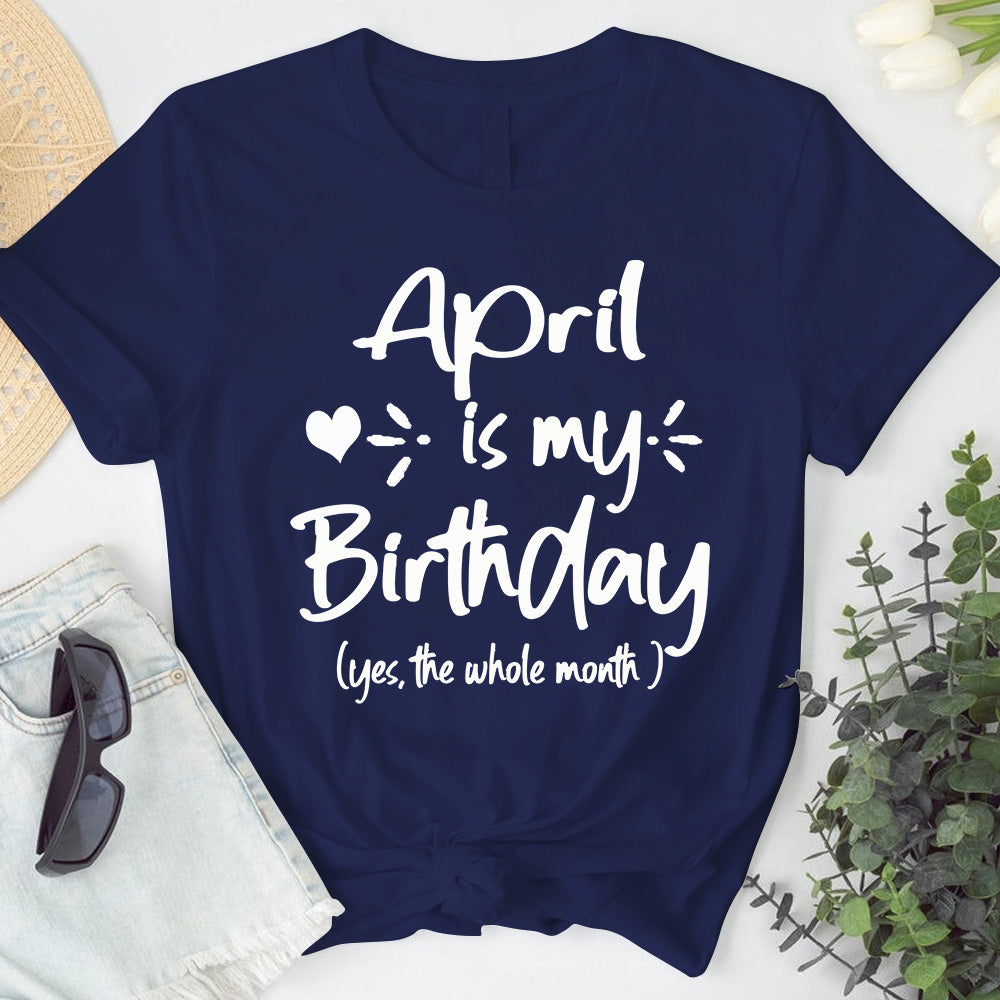 April Is My Birthday Tshirt. Happy Birthday T-Shirt