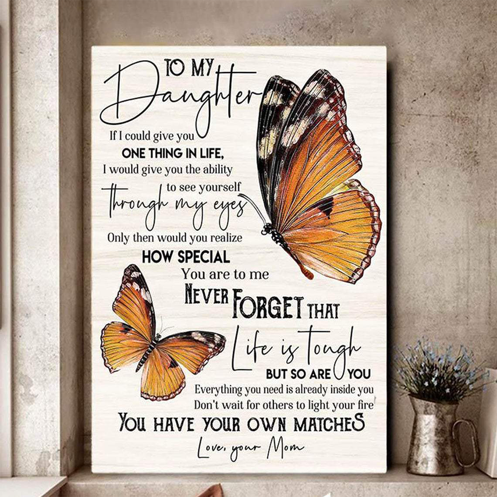 Butterfly Canvas – To My Daughter If I Could Give You One Thing In Life I Would Give You The Ability To See Yourself, Family Gifts Canvas
