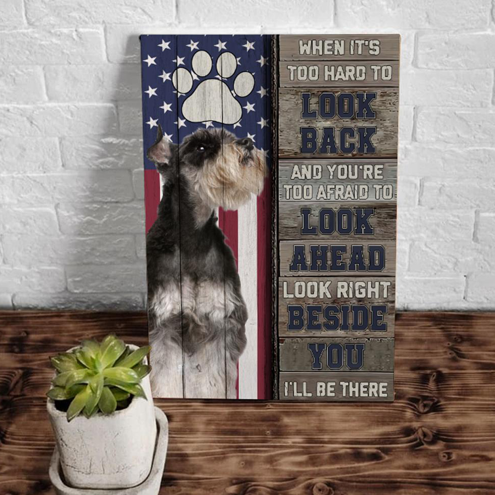 Miniature Schnauzer Canvas, When It’s Too Hard To Look Back I’m Right Beside You Dog Canvas