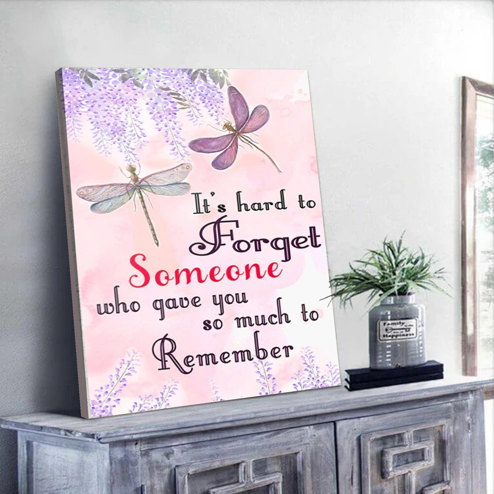 Dragonfly Canvas – It’s Hard To Forget Someone Who Gave You So Much To Remember