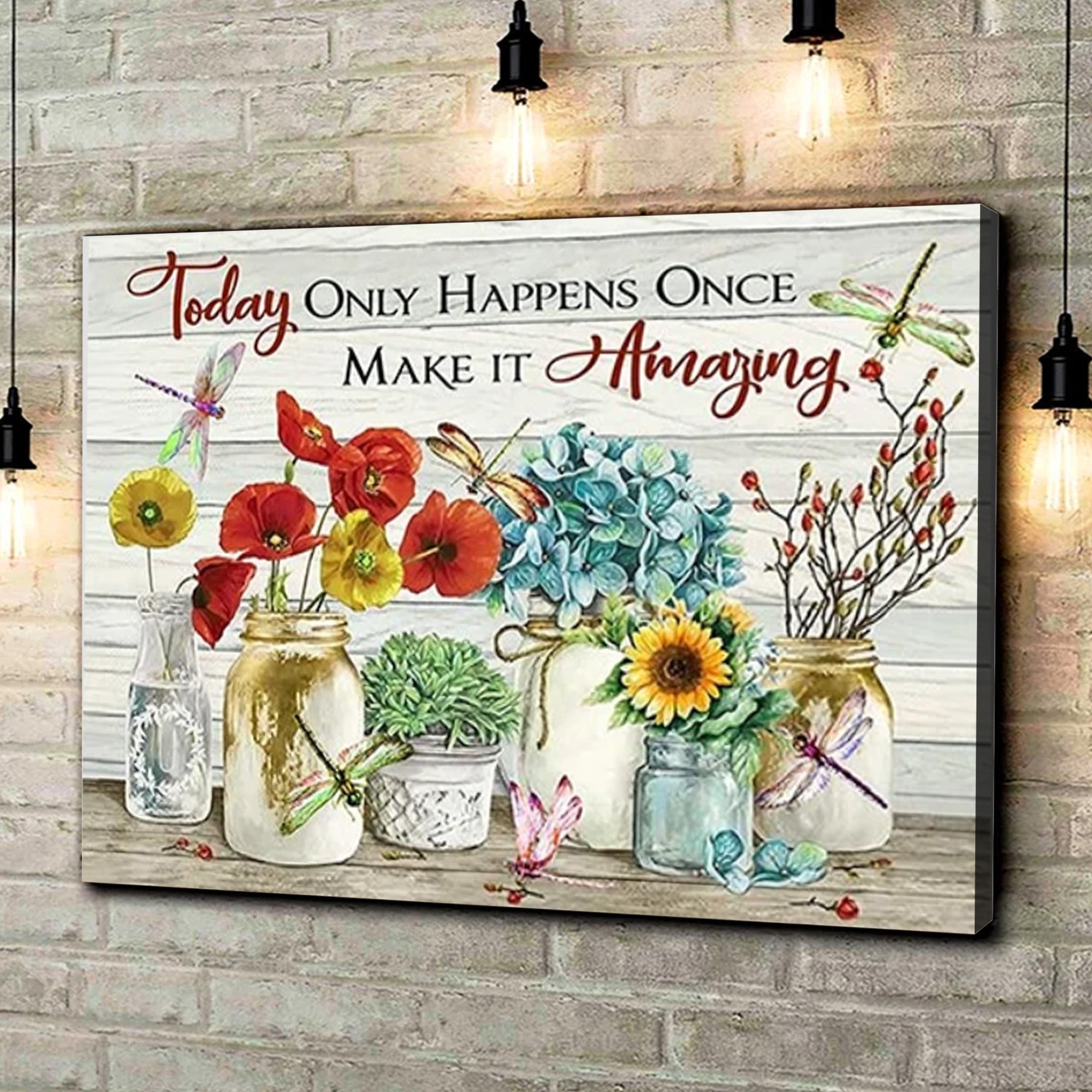Dragonfly Canvas – Today Only Happens Once Make It Amazing