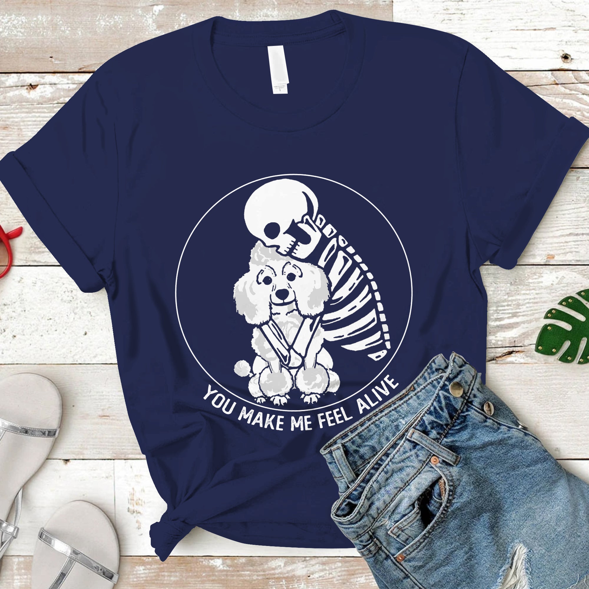 You Make Me Feel Alive Skeleton Skull Poodle Dog Lover T-Shirt