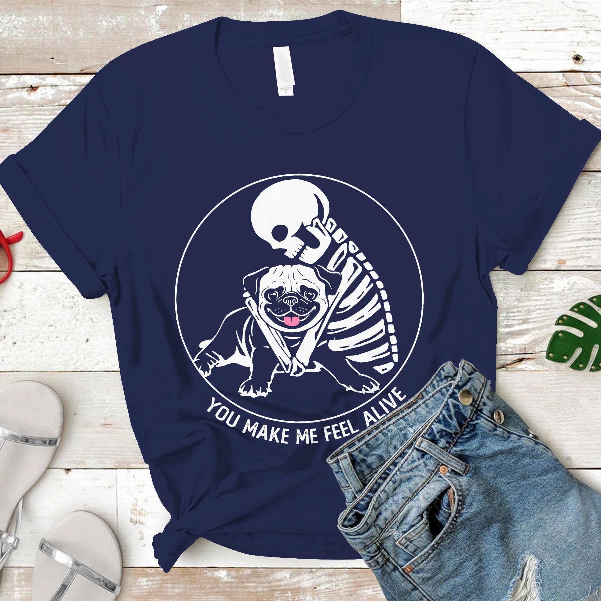 You Make Me Feel Alive Skeleton Skull Pug Dog Lover T-Shirt