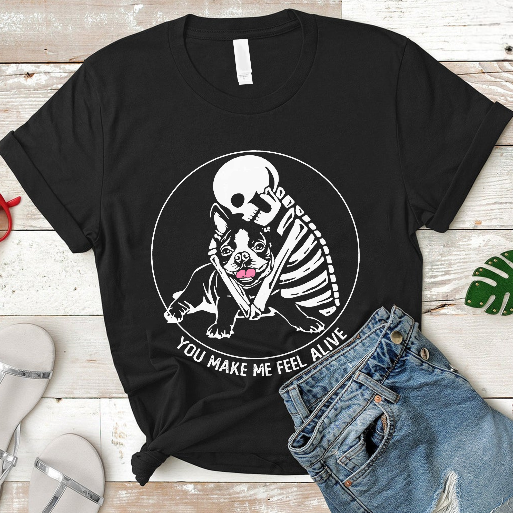You Make Me Feel Alive Skeleton Skull Boston Terrier Dog Lover T-Shirt