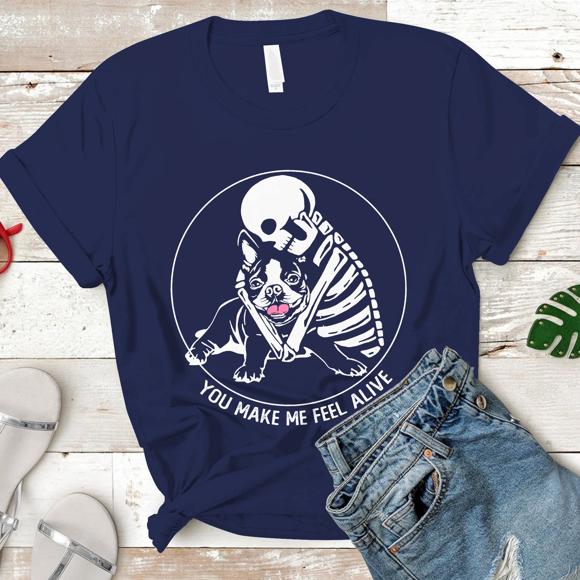 You Make Me Feel Alive Skeleton Skull Boston Terrier Dog Lover T-Shirt