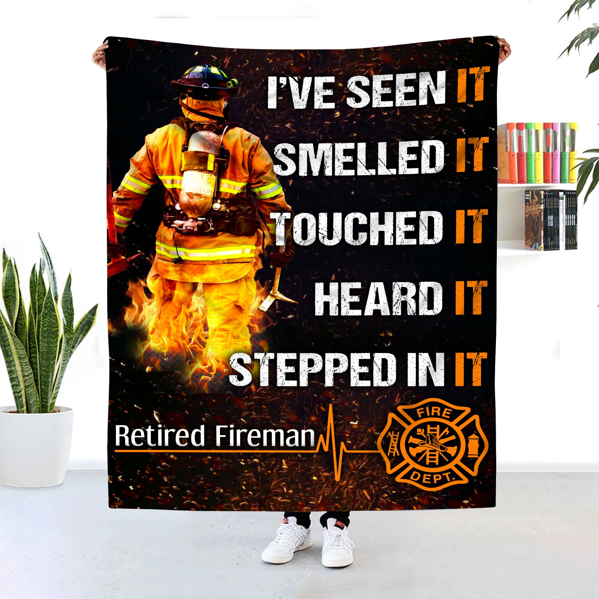 Retired Fireman Blanket I’ve Seen It Smelled It Touched It Heard It Stepped In It