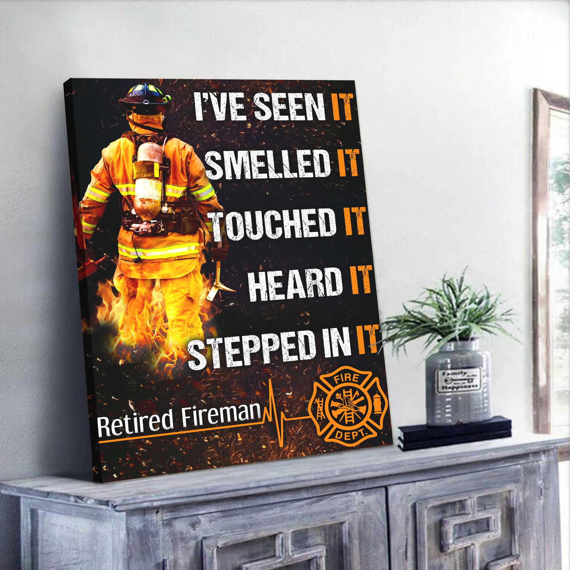 Retired Fireman Canvas I’ve Seen It Smelled It Touched It Heard It Stepped In