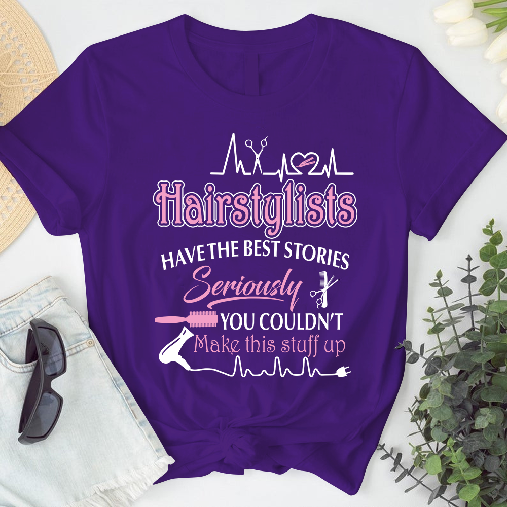 Hairstylists Have The Best Stories Hairstylist Tshirt