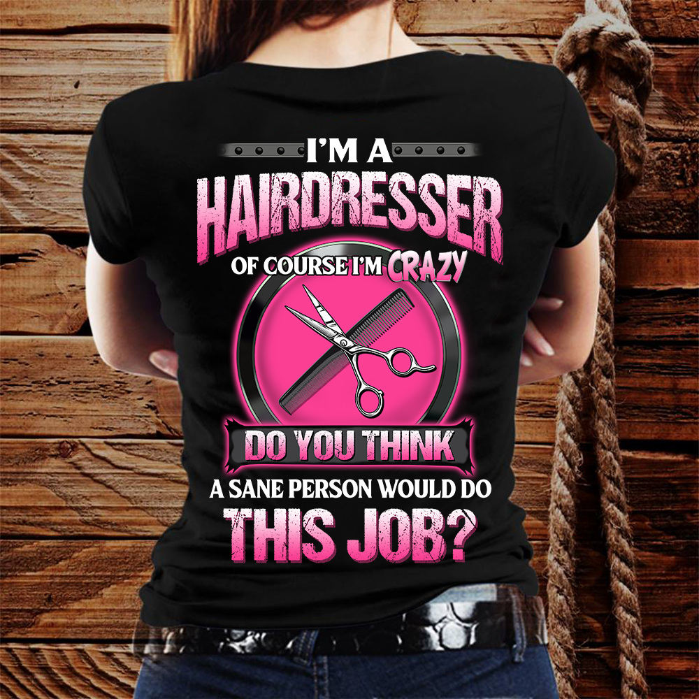 I’m A Crazy Hairdresser Hairstylist Tshirt