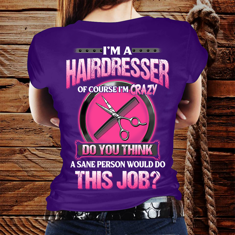 I’m A Crazy Hairdresser Hairstylist Tshirt