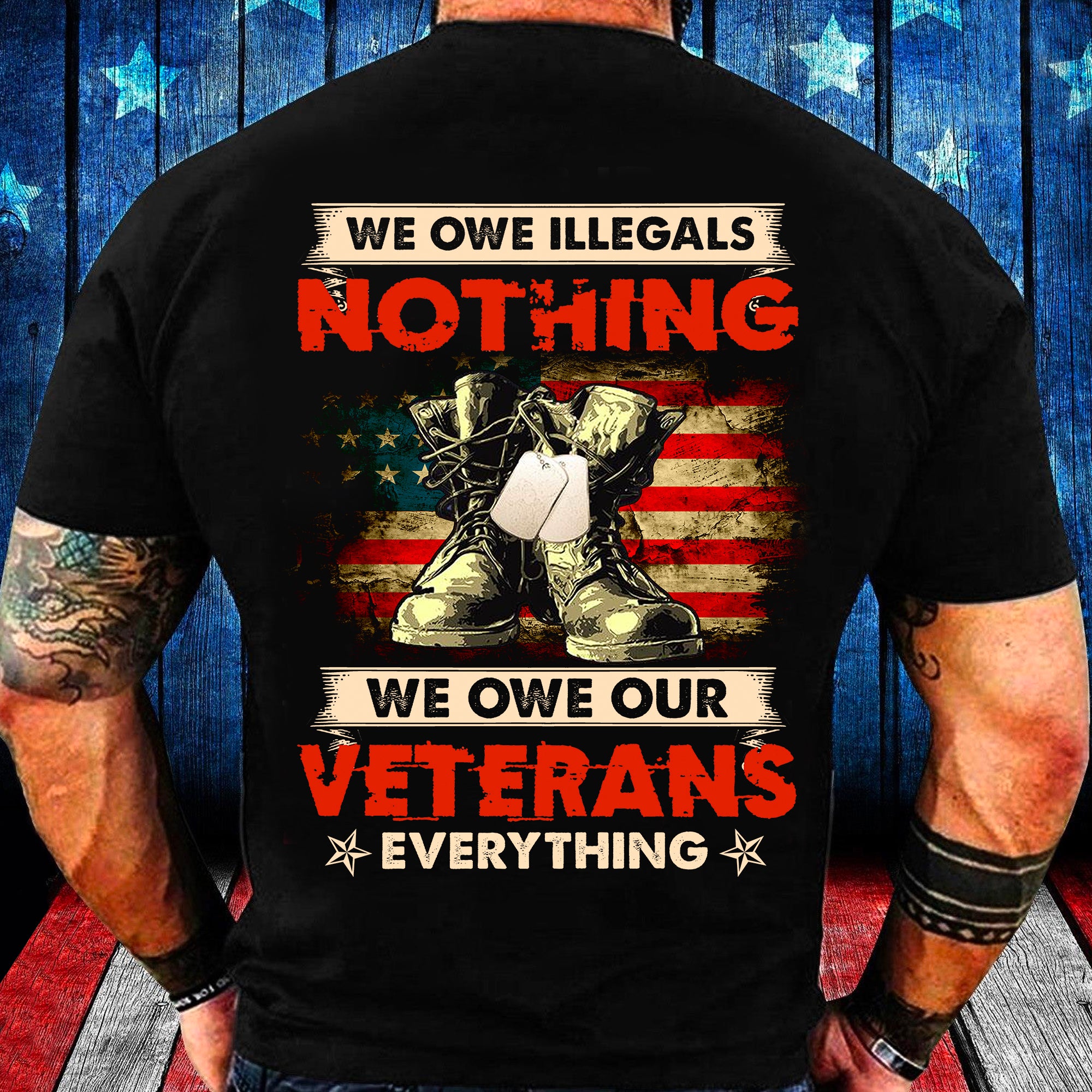 We Owe Illegals Nothing We Owe Our Veterans Everything T-shirt