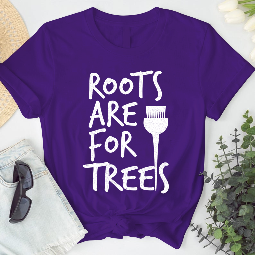 Roots Are For Trees Hairstylist Tshirt